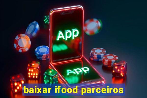 baixar ifood parceiros